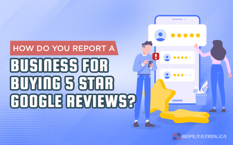 How Do You Report a Business For Buying 5 Star Google Reviews?
